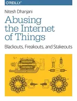Portada de Abusing the Internet of Things Blackouts, Freakouts, and Stakeouts
